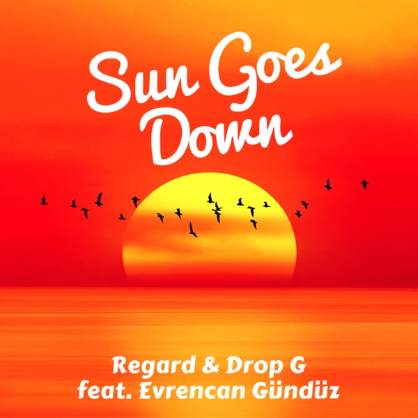 Sun Goes Down (feat. Evrencan Gündüz) - Single - Regard & Drop - G