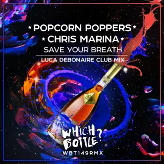 Save Your Breath (Luca Debonaire Club Mix) - Single by Popcorn Poppers & Chris Marina album reviews, ratings, credits