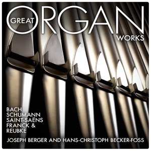Great Organ Works: Bach, Schumann, Saint-Saëns, Franck and Reubke