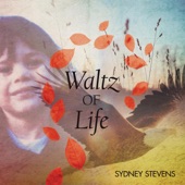 Sydney Stevens - Waltz of Life