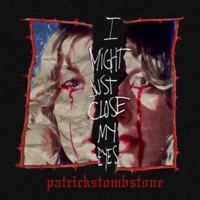 I Might Just Close My Eyes - Single - Patricks Tombstone