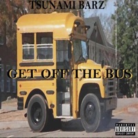 Get Off the Bus - Single - Tsunami Barz