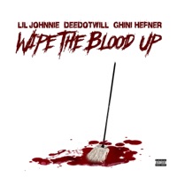 Wipe the Blood Up - Deedotwill, Ghini Hefner & Lil Johnnie