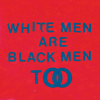 White Men Are Black Men Too - Young Fathers