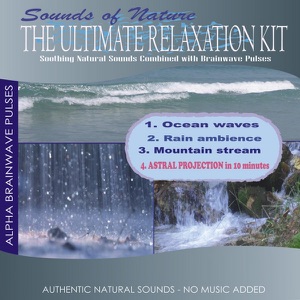 The Ultimate Relaxation Kit (Ocean Waves, Rain Ambience, Mountain Stream)