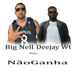 Não Ganha (feat. big nell) - Single