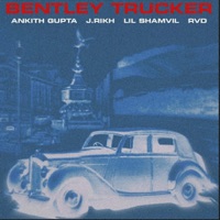 Bentley Trucker (feat. J.Rikh, Lil Shamvil & RVD) - Single - Ankith Gupta