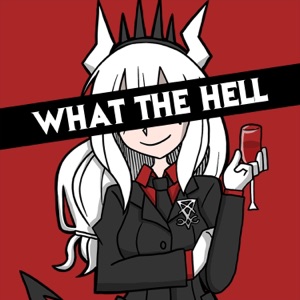 What the Hell (feat. Adriana Figueroa, Annapantsu, Rachie, Chi-Chi, Cami-Cat, Kathy-Chan, EileMonty & Xunreachablee) - Single