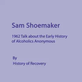 Sam Shoemaker 1962 Talk About the Early History of Alcoholics Anonymous (Unabridged)