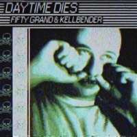 Daytime Dies - Single - Fifty Grand & Kellbender