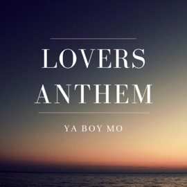 Lovers Anthem Ya Boy Mo