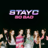 SO BAD - STAYC