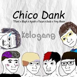 Chico Dank TPiant, Blagh, Agxsh, Godo, Facun & Yvng Meem