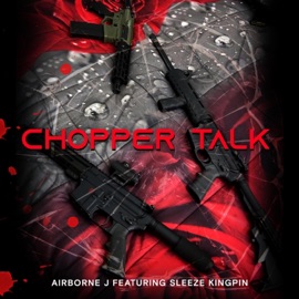 Chopper Talk (feat. Sleeze the Kingpin) Airborne J