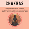 Chakras : comprendre leurs secrets, guérir et rééquilibrer ses énergies - Olivier Remole
