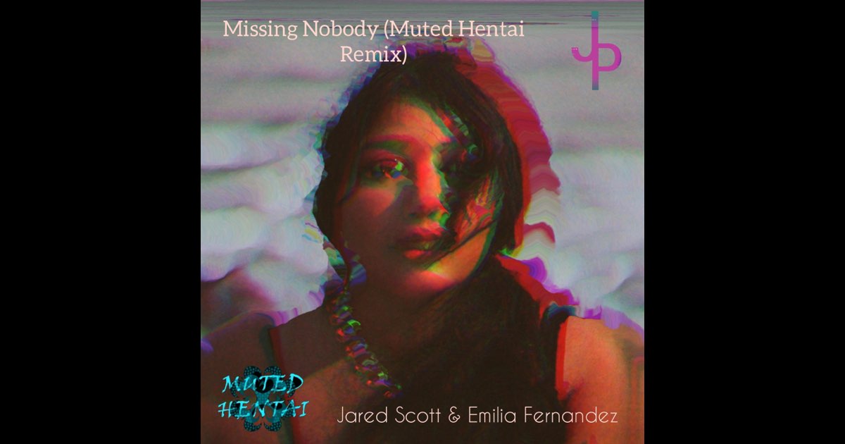 ‎Missing Nobody (feat. Jared Scott & Emilia Fernandez) [Muted Remix