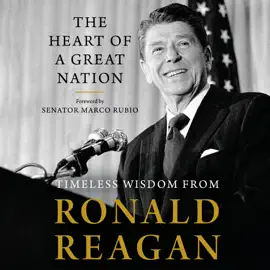 The Heart of a Great Nation: Timeless Wisdom from Ronald Reagan (Unabridged)