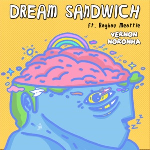 Dream Sandwich (feat. Raghav Meattle)