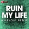Ruin My Life - Power Music Workout lyrics