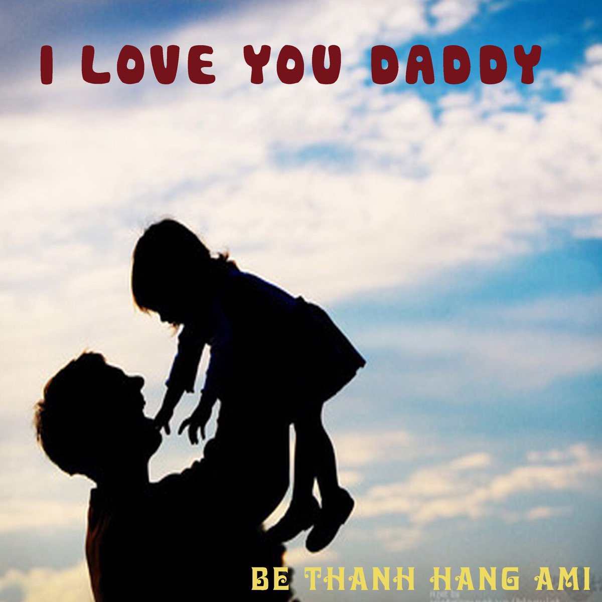 I Love You Daddy By Be Thanh Hang Ami On Apple Music I Love You Daddy By Be Thanh Hang Ami On Apple Music
