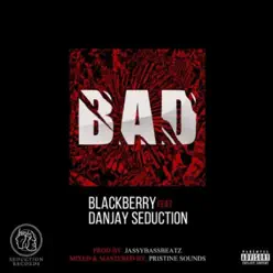 Bad (feat. Danjay Seduction) - Single - BlackBerry Bad (feat. Danjay Seduction) - Single - BlackBerry