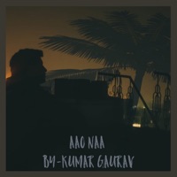 Aao Naa - Single - Kumar Gaurav