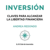 Inversión [Investing]: Claves para alcanzar la libertad financiera [Keys to Achieving Financial Freedom] (Unabridged) - Andrea Redondo