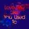 Love Me Like You Used To (feat. Cecilia Gault) - Kaskade lyrics