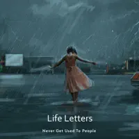 Life Letters — Never Get Used To People