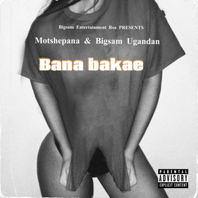 Bana bakae (feat. Motshepana & Bigsam Ugandan) - Single