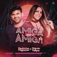 Amiga Que É Amiga — Pedrinho Pegação / Márcia Fellipe
