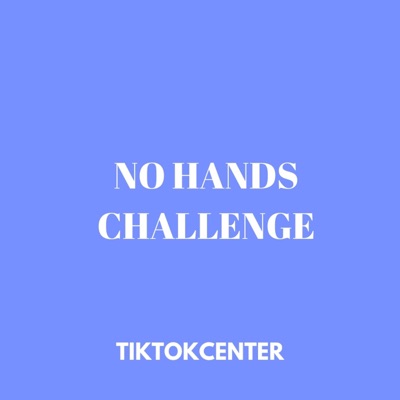 TikTokCenter - No Hands Challenge