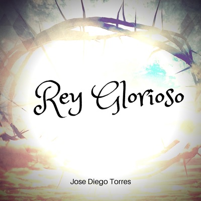Rey Glorioso (feat. José Diego Torres) - Single