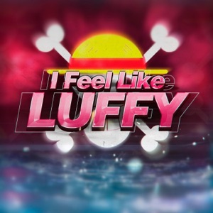 I Feel Like Luffy - Single