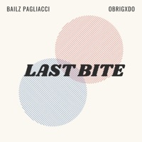 Last Bite (feat. Obrigxdo) - Single - Bailz Pagliacci