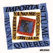 Melenas - Ya No Me Importa