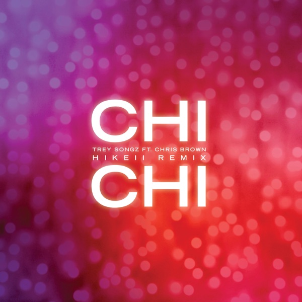 Chi Chi (feat. Chris Brown) [Hikeii Remix] - Single - Trey Songz