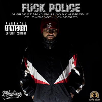 Fuck Police (feat. Makyrian Und & El Chumbeque)