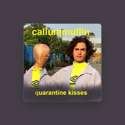 Listen to callummullin, watch music videos, read bio, see tour dates & more!