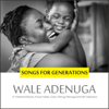 Songs for Generations - Wale Adenuga