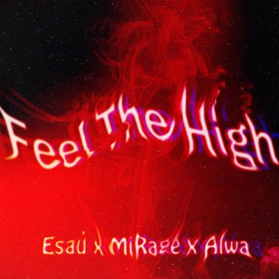 Feel the High (feat. MiRage & Alwa Gordon) - Single