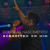 Acreditar Em Mim - Single - Douglas Nascimento