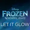 Stream & download Let It Glow (From "Frozen Northern Lights") - Single