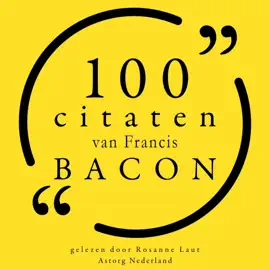 100 citaten van Francis Bacon: Collectie 100 Citaten van