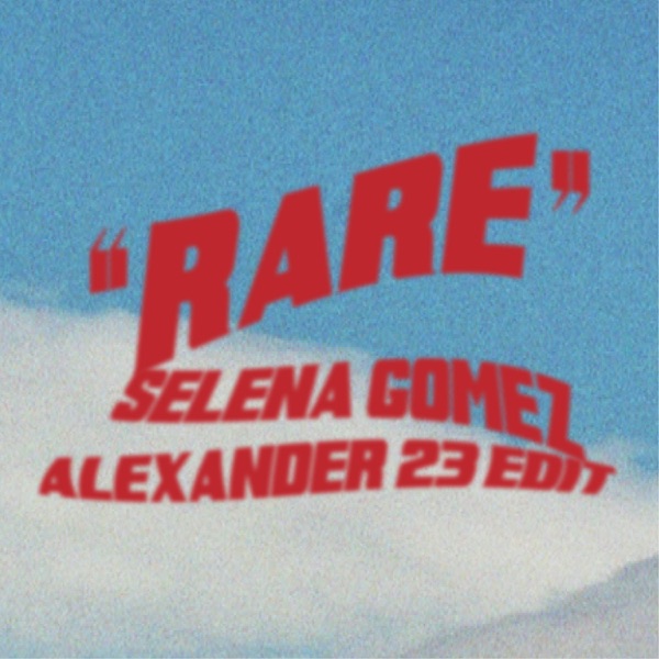 Rare (Alexander 23 Edit) - Single - Selena Gomez & Alexander 23