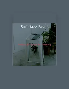 Soft Jazz Beats सुनें, म्यूज़िक वीडियो देखें, बायो पढ़ें, दौरे की तारीखें और बहुत कुछ देखें!