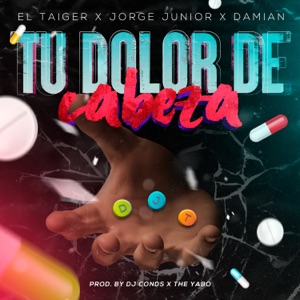 Tu Dolor de Cabeza (feat. Jorge Junior & Damian) - Single