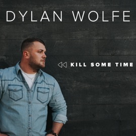 Kill Some Time Dylan Wolfe