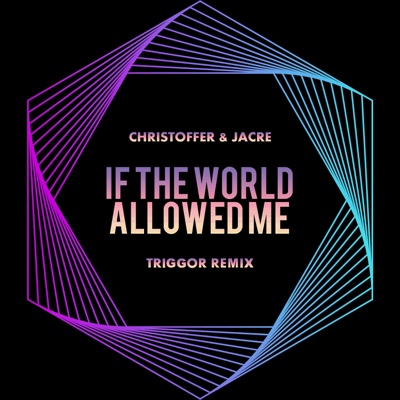 If the World Allowed Me (Triggor Remix) - Single