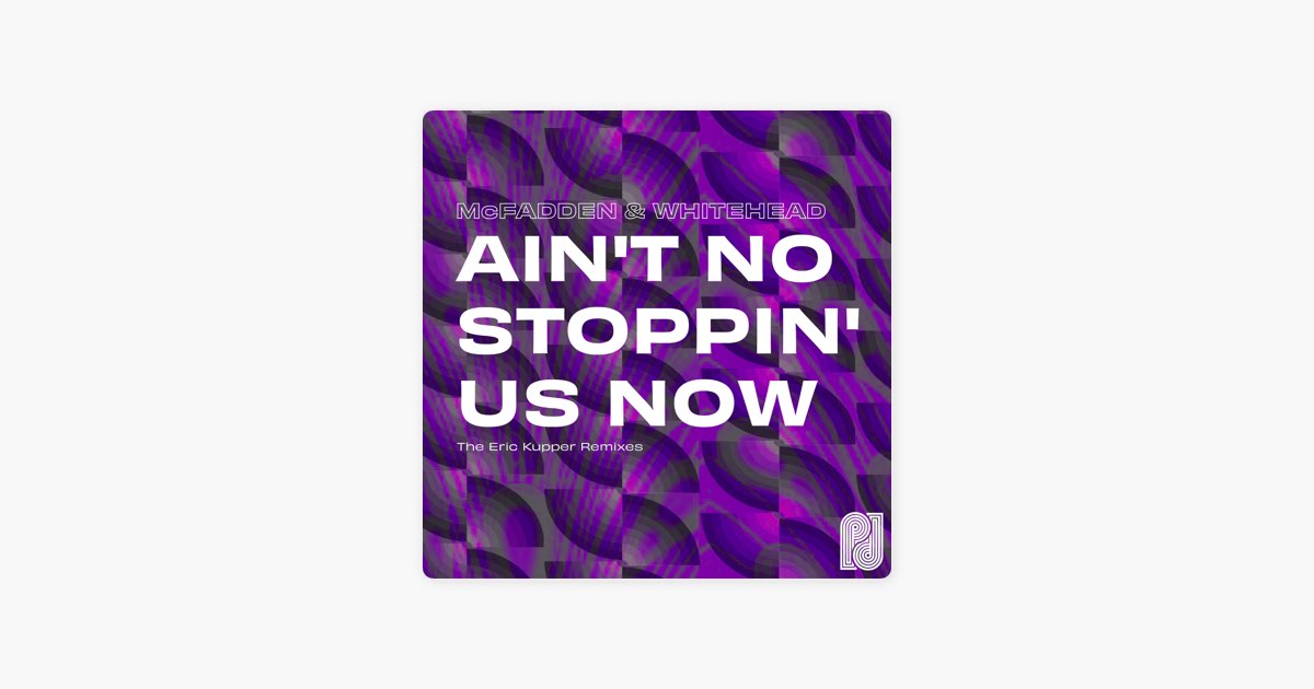 Ain't No Stoppin' Us Now (The Eric Kupper Remixes) - Single